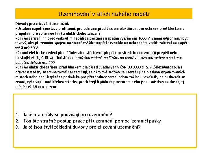 Uzemňování v sítích nízkého napětí Důvody pro zřizování uzemnění: • Ustálení napětí soustavy proti