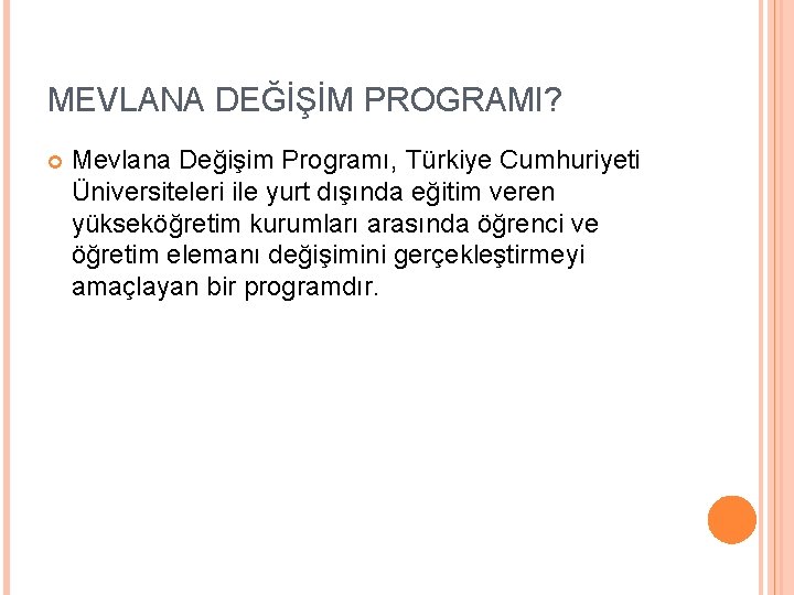 MEVLANA DEĞİŞİM PROGRAMI? Mevlana Değişim Programı, Türkiye Cumhuriyeti Üniversiteleri ile yurt dışında eğitim veren