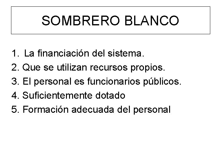 SOMBRERO BLANCO 1. La financiación del sistema. 2. Que se utilizan recursos propios. 3.