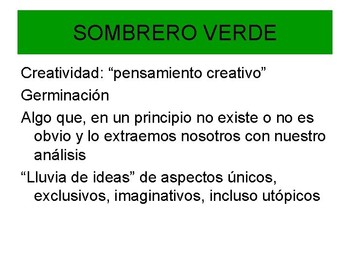 SOMBRERO VERDE Creatividad: “pensamiento creativo” Germinación Algo que, en un principio no existe o