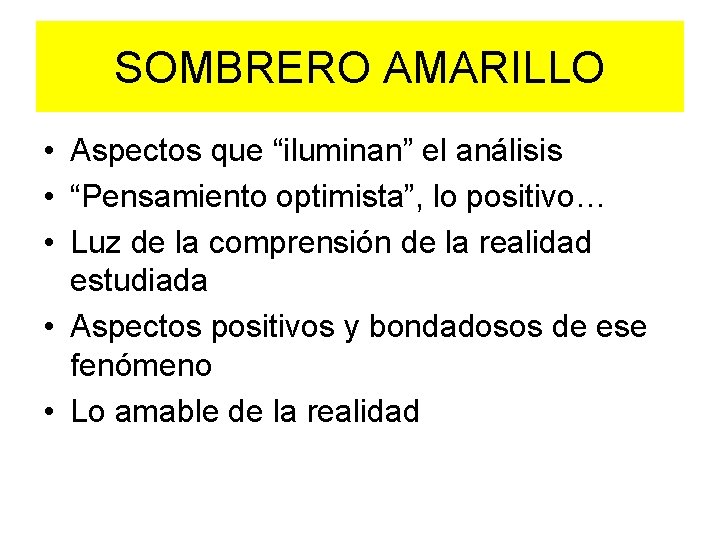 SOMBRERO AMARILLO • Aspectos que “iluminan” el análisis • “Pensamiento optimista”, lo positivo… •