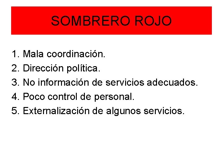 SOMBRERO ROJO 1. Mala coordinación. 2. Dirección política. 3. No información de servicios adecuados.