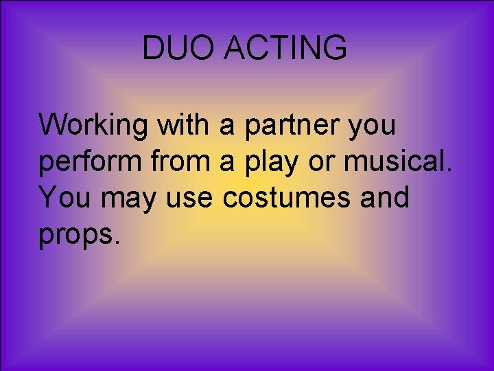 DUO ACTING Working with a partner you perform from a play or musical. You