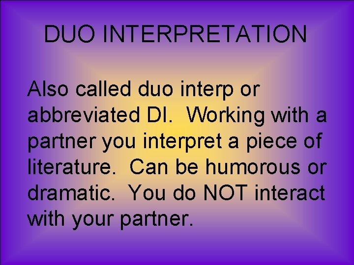 DUO INTERPRETATION Also called duo interp or abbreviated DI. Working with a partner you