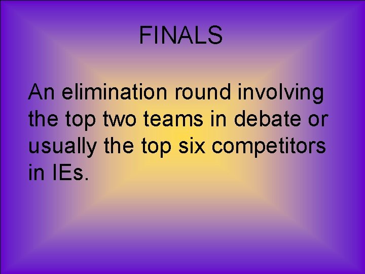 FINALS An elimination round involving the top two teams in debate or usually the