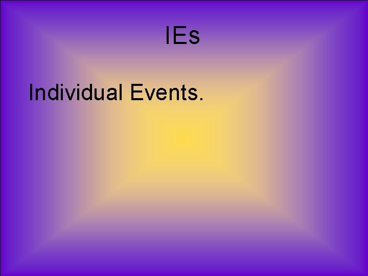 IEs Individual Events. 
