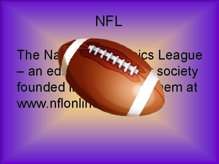 NFL The National Forensics League – an educational honor society founded in 1925. Visit