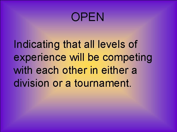OPEN Indicating that all levels of experience will be competing with each other in