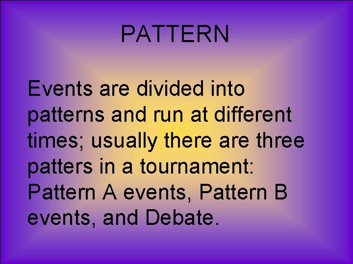 PATTERN Events are divided into patterns and run at different times; usually there are
