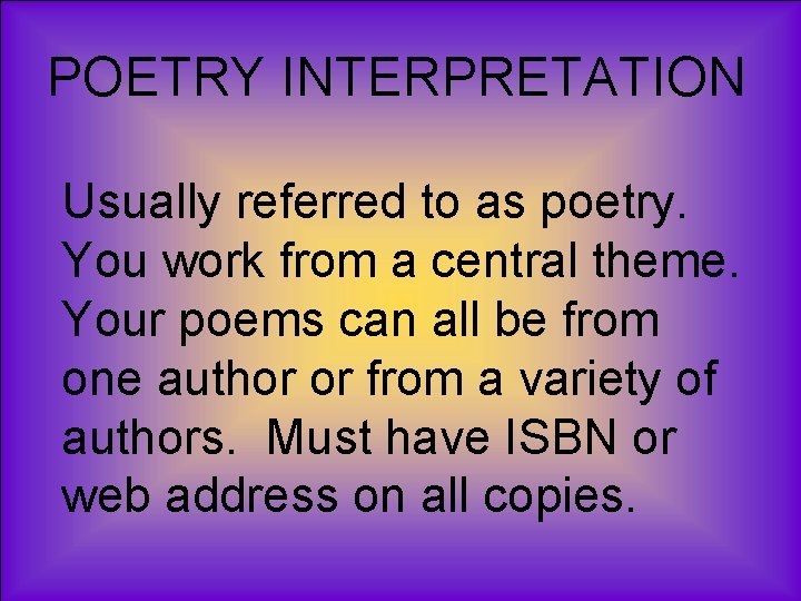 POETRY INTERPRETATION Usually referred to as poetry. You work from a central theme. Your