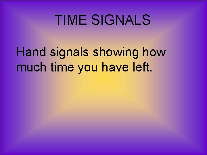 TIME SIGNALS Hand signals showing how much time you have left. 