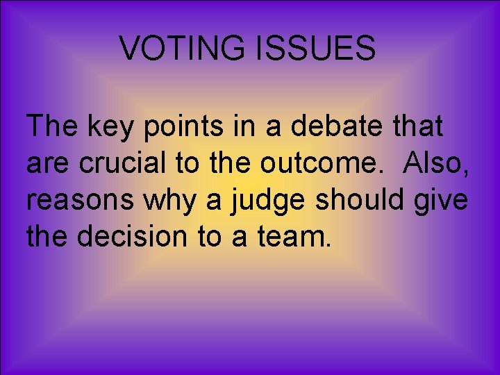 VOTING ISSUES The key points in a debate that are crucial to the outcome.