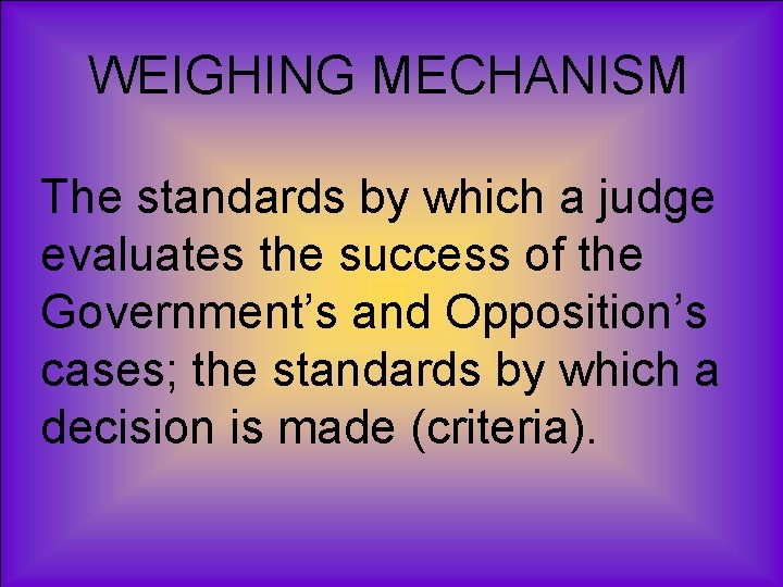 WEIGHING MECHANISM The standards by which a judge evaluates the success of the Government’s