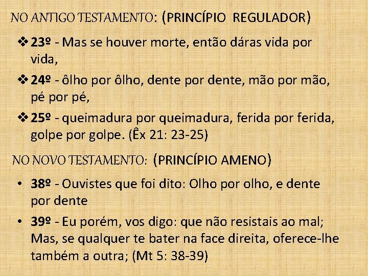 NO ANTIGO TESTAMENTO: (PRINCÍPIO REGULADOR) v 23º - Mas se houver morte, então dáras