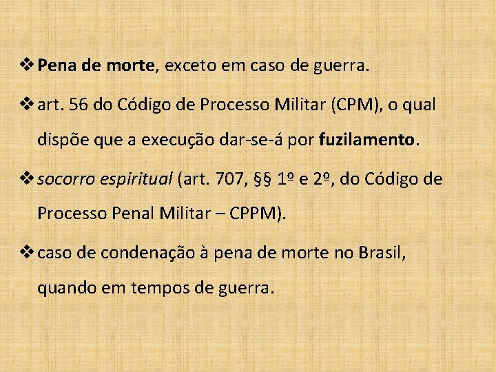 v Pena de morte, exceto em caso de guerra. v art. 56 do Código