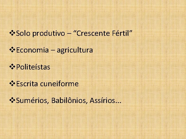 v. Solo produtivo – “Crescente Fértil” v. Economia – agricultura v. Politeístas v. Escrita