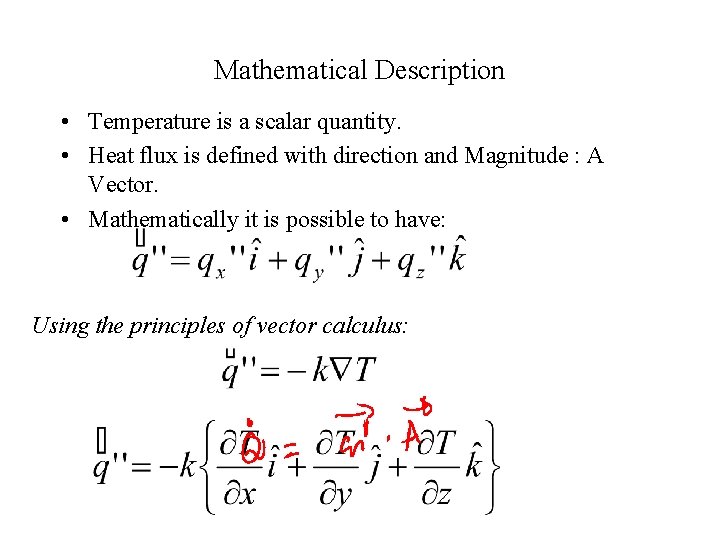 Mathematical Description • Temperature is a scalar quantity. • Heat flux is defined with