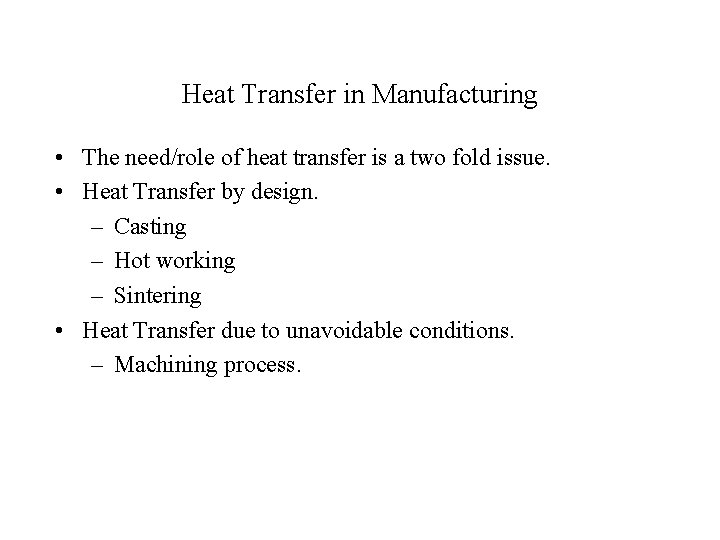 Heat Transfer in Manufacturing • The need/role of heat transfer is a two fold