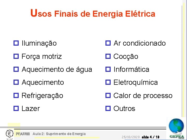 Usos Finais de Energia Elétrica p Iluminação p Ar condicionado p Força motriz p