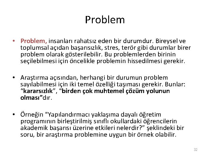 Problem • Problem, insanları rahatsız eden bir durumdur. Bireysel ve toplumsal açıdan başarısızlık, stres,