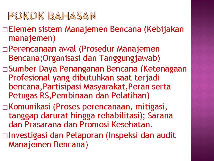 � Elemen sistem Manajemen Bencana (Kebijakan manajemen) � Perencanaan awal (Prosedur Manajemen Bencana; Organisasi