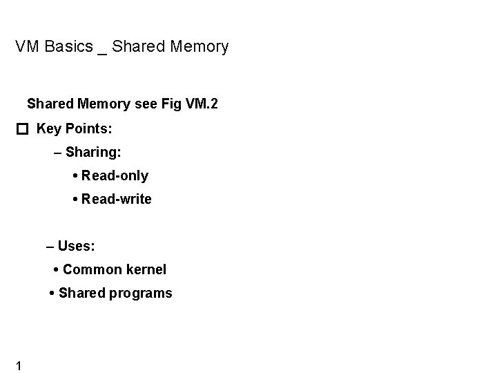 VM Basics _ Shared Memory see Fig VM. 2 � Key Points: – Sharing: