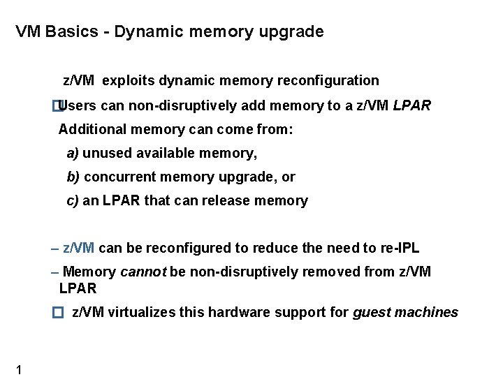 VM Basics - Dynamic memory upgrade z/VM exploits dynamic memory reconfiguration � Users can