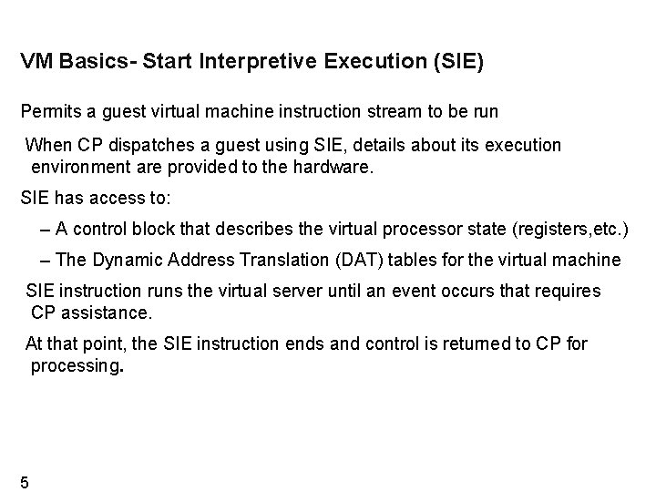 VM Basics- Start Interpretive Execution (SIE) Permits a guest virtual machine instruction stream to
