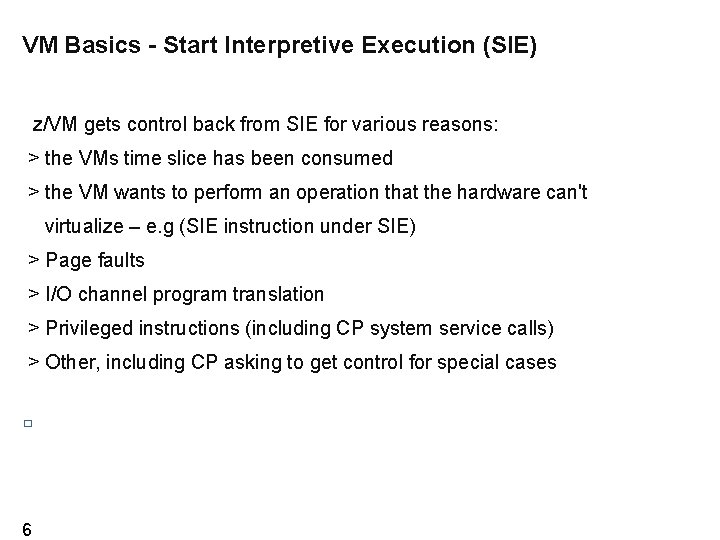 VM Basics - Start Interpretive Execution (SIE) z/VM gets control back from SIE for