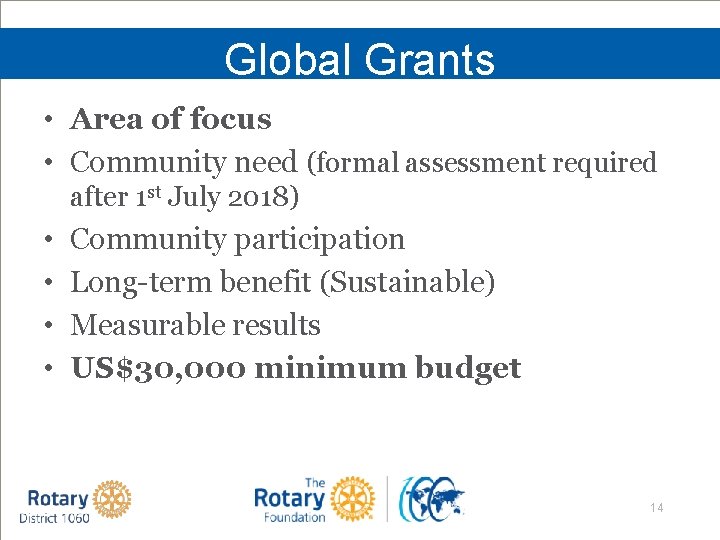 Global Grants • Area of focus • Community need (formal assessment required after 1