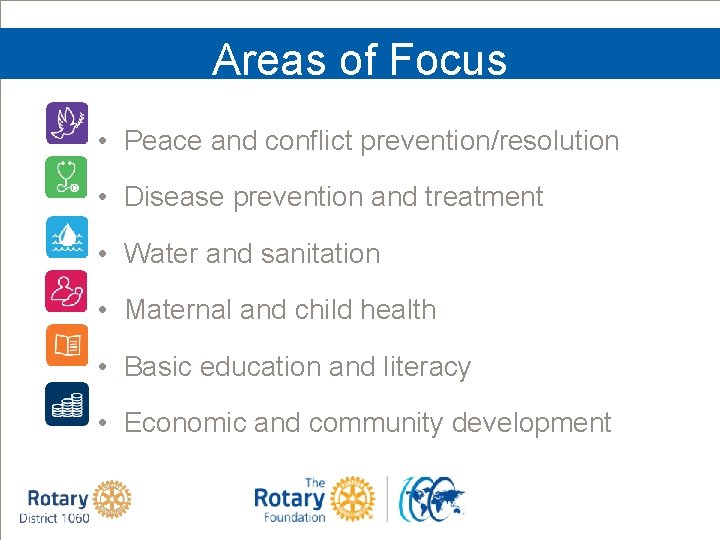 Areas of Focus • Peace and conflict prevention/resolution • Disease prevention and treatment •