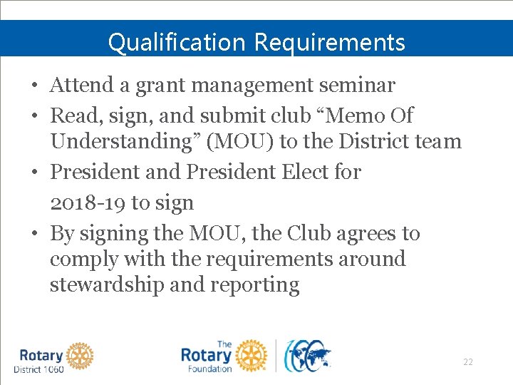 Qualification Requirements • Attend a grant management seminar • Read, sign, and submit club