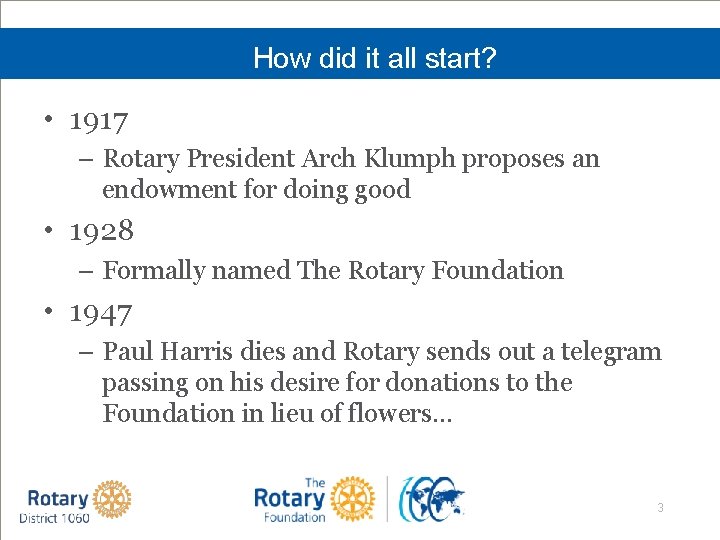 How did it all start? • 1917 – Rotary President Arch Klumph proposes an