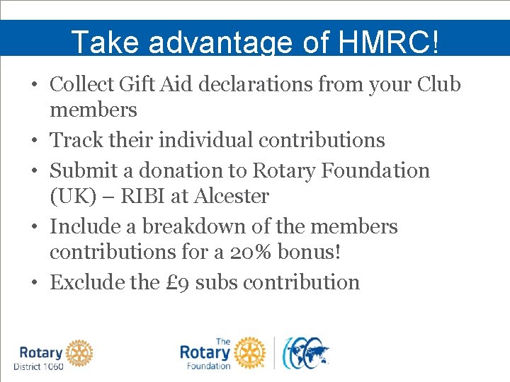 Take advantage of HMRC! • Collect Gift Aid declarations from your Club members •