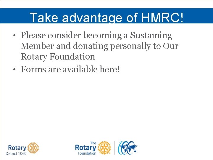 Take advantage of HMRC! • Please consider becoming a Sustaining Member and donating personally