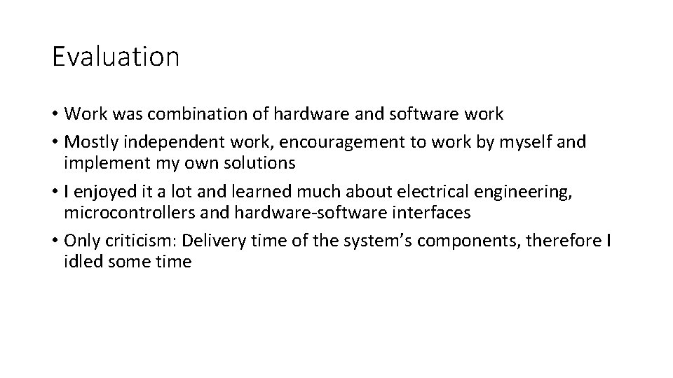 Evaluation • Work was combination of hardware and software work • Mostly independent work,