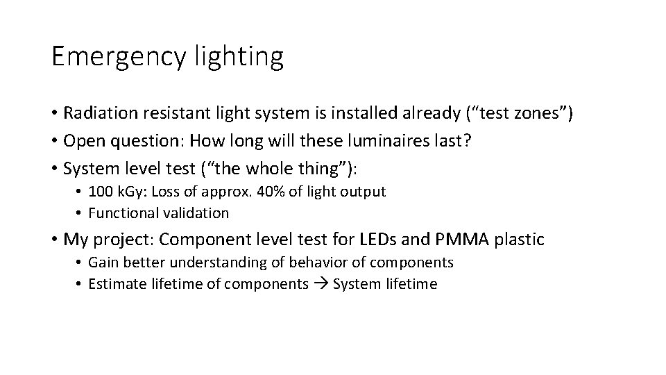 Emergency lighting • Radiation resistant light system is installed already (“test zones”) • Open