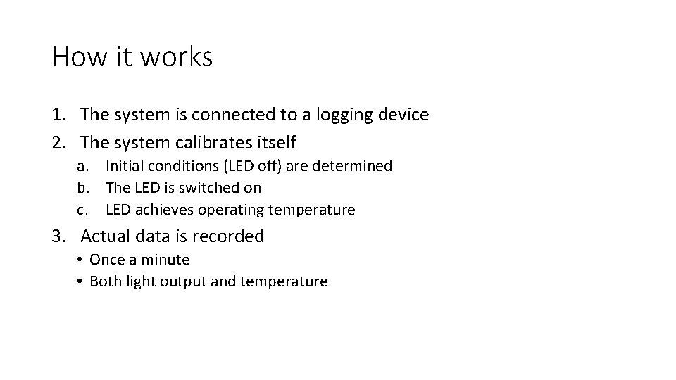 How it works 1. The system is connected to a logging device 2. The