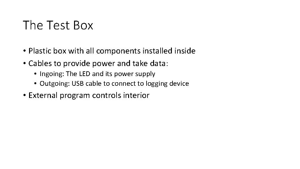 The Test Box • Plastic box with all components installed inside • Cables to