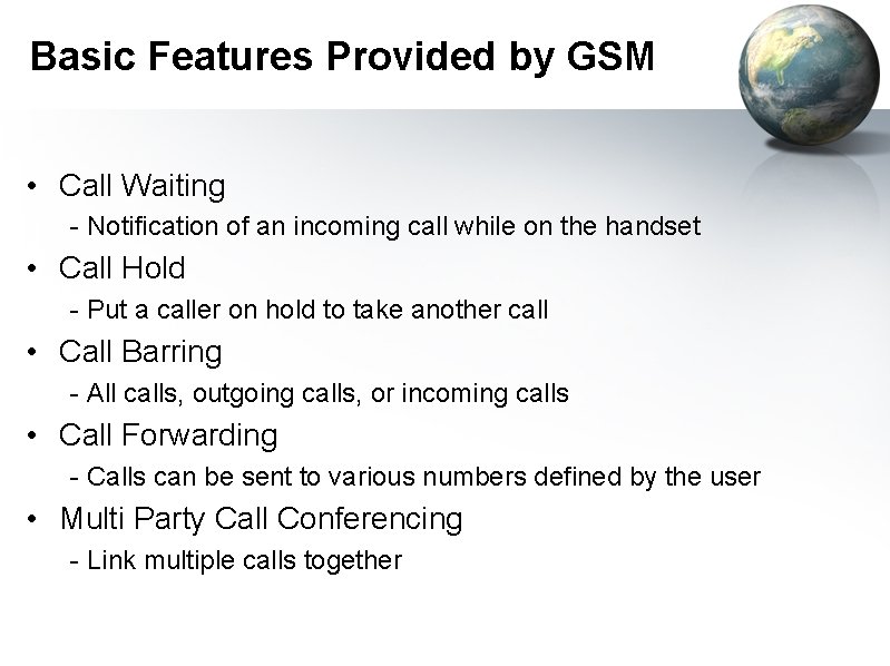 Basic Features Provided by GSM • Call Waiting - Notification of an incoming call
