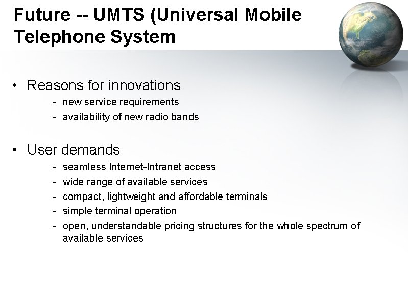 Future -- UMTS (Universal Mobile Telephone System • Reasons for innovations - new service