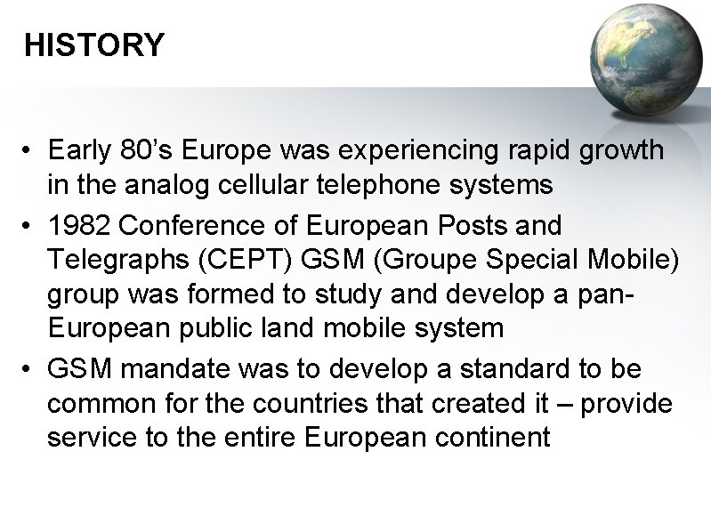 HISTORY • Early 80’s Europe was experiencing rapid growth in the analog cellular telephone
