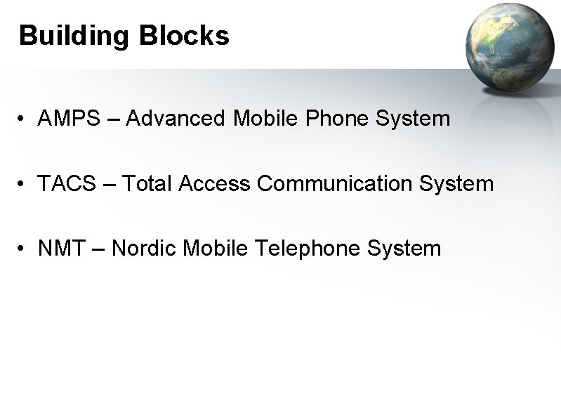 Building Blocks • AMPS – Advanced Mobile Phone System • TACS – Total Access