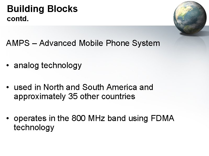 Building Blocks contd. AMPS – Advanced Mobile Phone System • analog technology • used