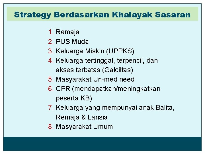 Strategy Berdasarkan Khalayak Sasaran 1. Remaja 2. PUS Muda 3. Keluarga Miskin (UPPKS) 4.