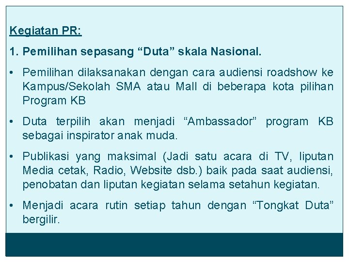 Kegiatan PR: 1. Pemilihan sepasang “Duta” skala Nasional. • Pemilihan dilaksanakan dengan cara audiensi