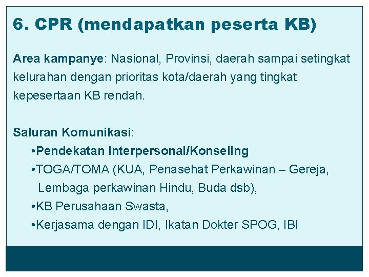 6. CPR (mendapatkan/peserta KB) Area kampanye: Nasional, Provinsi, daerah sampai setingkat kelurahan dengan prioritas