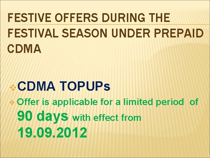 FESTIVE OFFERS DURING THE FESTIVAL SEASON UNDER PREPAID CDMA v Offer TOPUPs is applicable