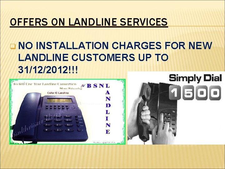 OFFERS ON LANDLINE SERVICES q NO INSTALLATION CHARGES FOR NEW LANDLINE CUSTOMERS UP TO