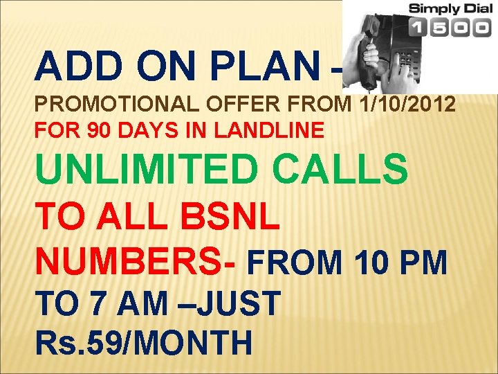 ADD ON PLAN PROMOTIONAL OFFER FROM 1/10/2012 FOR 90 DAYS IN LANDLINE UNLIMITED CALLS